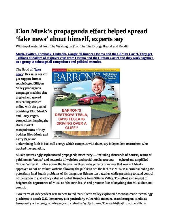 ELON-MJUSKS-SHILL-PROPAGANDA-pdf
Keywords: Rare Earth Mines Of Afghanistan, New America Foundation Corruption, Obama, Obama Campaign Finance, Obama FEC violations, Palo Alto Mafia, Paypal Mafia, Pelosi Corruption, Political bribes, Political Insider,  Eric Schmidts Sex Penthouse, SEC Investigation