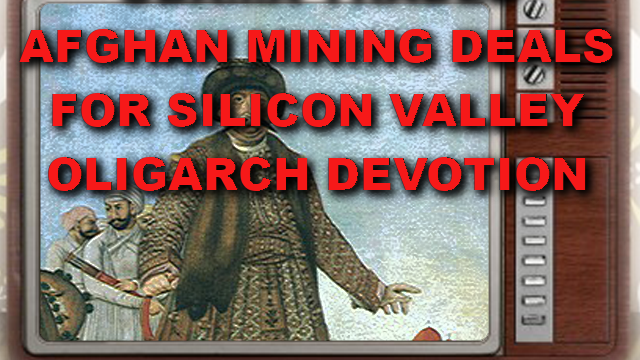 AFGHAN_LITHIUM-Rare-Earth-Mining-Scams-Were-Obama-Gifts-To-Silicon-Valley-Oligarchs-1-640x360
Keywords: Rare Earth Mines Of Afghanistan, New America Foundation Corruption, Obama, Obama Campaign Finance, Obama FEC violations, Palo Alto Mafia, Paypal Mafia, Pelosi Corruption, Political bribes, Political Insider,  Eric Schmidts Sex Penthouse, SEC Investigation