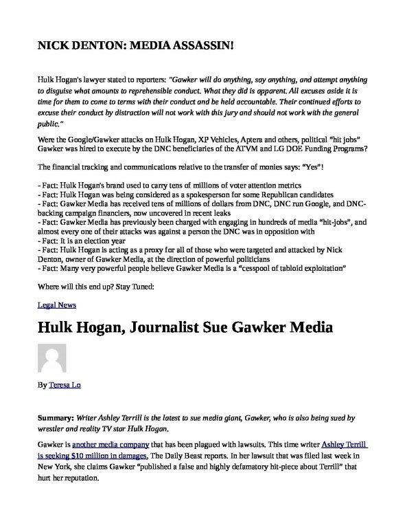 GAWKER-MEDIA-RAN-THE-HIT-JOBS-Was-the-attack-on-Hulk-Hogan-by-Gawker-Media-a-political-hit-job-pdf
Keywords: Rare Earth Mines Of Afghanistan, New America Foundation Corruption, Obama, Obama Campaign Finance, Obama FEC violations, Palo Alto Mafia, Paypal Mafia, Pelosi Corruption, Political bribes, Political Insider,  Eric Schmidts Sex Penthouse, SEC Investigation