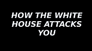 HOW_THE_WHITE_HOUSE_ATTACKS_YOU~0.m4v