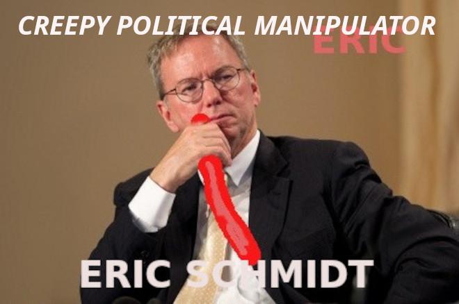 ericschmidt GOOGLE EXISTS TO MANIPULATE POLITICS
Keywords: Rare Earth Mines Of Afghanistan, New America Foundation Corruption, Obama, Obama Campaign Finance, Obama FEC violations, Palo Alto Mafia, Paypal Mafia, Pelosi Corruption, Political bribes, Political Insider,  Eric Schmidts Sex Penthouse, SEC Investigation