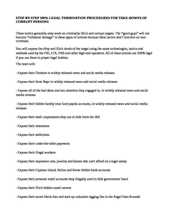 STEP-BY-STEP-100-LEGAL-TERMINATION-PROCEDURES-FOR-TAKE-DOWNS-OF-CORRUPT-PERSONS-pdf
Keywords: Rare Earth Mines Of Afghanistan, New America Foundation Corruption, Obama, Obama Campaign Finance, Obama FEC violations, Palo Alto Mafia, Paypal Mafia, Pelosi Corruption, Political bribes, Political Insider,  Eric Schmidts Sex Penthouse, SEC Investigation